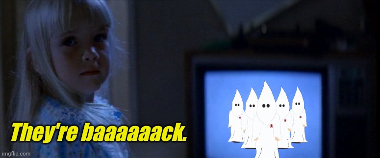 Carvill said that Dems need to get back to their roots. | They're baaaaaack. | image tagged in carol ann poltergeist | made w/ Imgflip meme maker