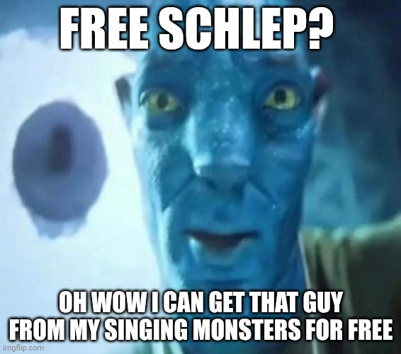 Avatar guy | FREE SCHLEP? OH WOW I CAN GET THAT GUY FROM MY SINGING MONSTERS FOR FREE | image tagged in avatar guy,roblox,msm | made w/ Imgflip meme maker