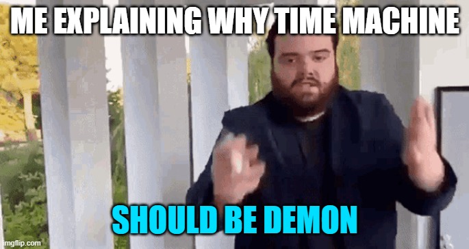 Time Machine should be demon | ME EXPLAINING WHY TIME MACHINE; SHOULD BE DEMON | image tagged in geometry dash | made w/ Imgflip meme maker