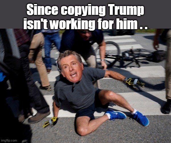 Since copying Trump isn't working for him . . | made w/ Imgflip meme maker