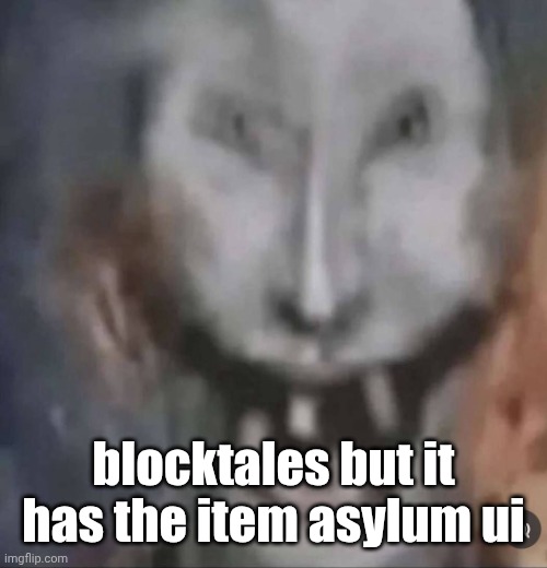 crackler | blocktales but it has the item asylum ui | image tagged in crackler | made w/ Imgflip meme maker