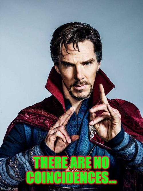 doctor strange | THERE ARE NO COINCIDENCES... | image tagged in doctor strange | made w/ Imgflip meme maker