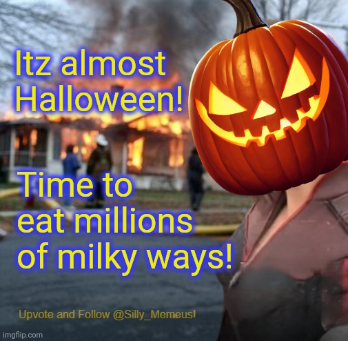 Disaster girl (Memeus edition) Template | Itz almost Halloween! Time to eat millions of milky ways! | image tagged in disaster girl memeus edition template | made w/ Imgflip meme maker