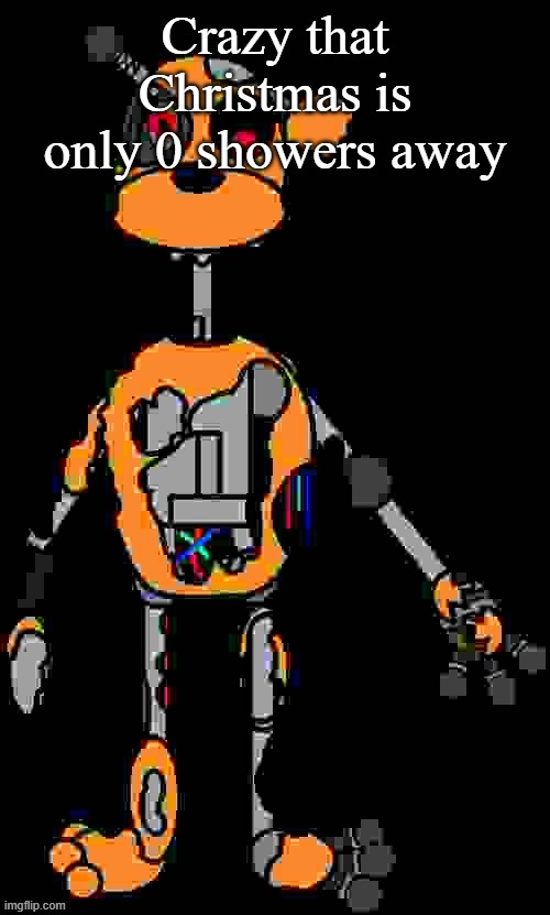 Malfunction reaction image | Crazy that Christmas is only 0 showers away | image tagged in malfunction reaction image | made w/ Imgflip meme maker