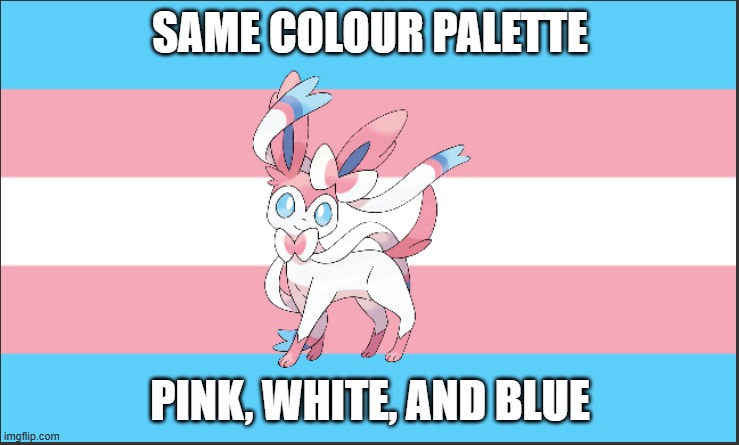 Don't you think? | SAME COLOUR PALETTE; PINK, WHITE, AND BLUE | image tagged in sylveon flag | made w/ Imgflip meme maker