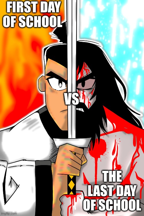 FIRST DAY OF SCHOOL; VS; THE LAST DAY OF SCHOOL | image tagged in samurai jack | made w/ Imgflip meme maker