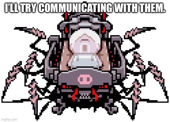 Porky Minch | I’LL TRY COMMUNICATING WITH THEM. | image tagged in porky minch | made w/ Imgflip meme maker