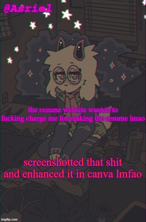 mfs be charging you for ANYTHING now | the resume website wanted to fucking charge me for making the resume lmao; screenshotted that shit and enhanced it in canva lmfao | image tagged in another asriel temp | made w/ Imgflip meme maker