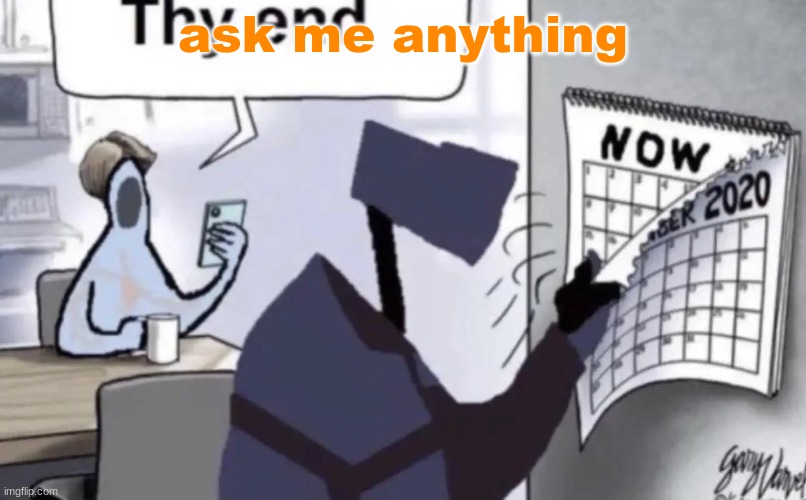 ask me anything | made w/ Imgflip meme maker