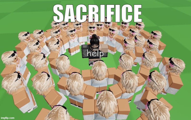 the cult | SACRIFICE; help | image tagged in roblox,cult,women,sacrifice | made w/ Imgflip meme maker