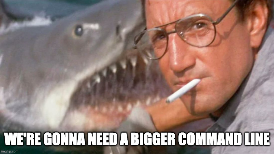 Image from Jaws with text "We're gonna need a bigger command line"