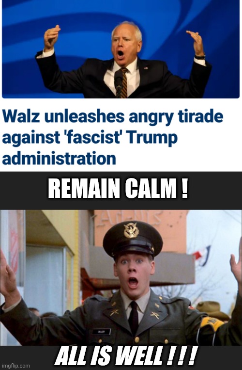 Tampon Tim has a hot flash | REMAIN CALM ! ALL IS WELL ! ! ! | image tagged in leftists,liberals,democrats,tds | made w/ Imgflip meme maker