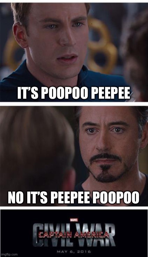 No baddies don’t say it that way | IT’S POOPOO PEEPEE; NO IT’S PEEPEE POOPOO | image tagged in memes,marvel civil war 1 | made w/ Imgflip meme maker