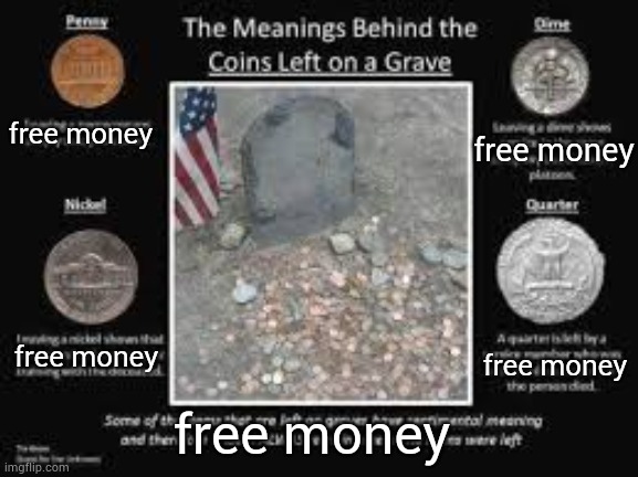 free money | free money; free money; free money; free money; free money | image tagged in satire | made w/ Imgflip meme maker
