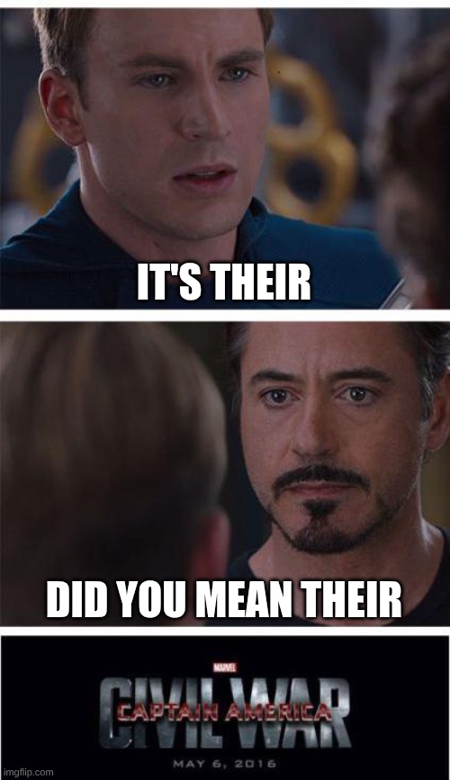 English teachers | IT'S THEIR; DID YOU MEAN THEIR | image tagged in memes,marvel civil war 1 | made w/ Imgflip meme maker