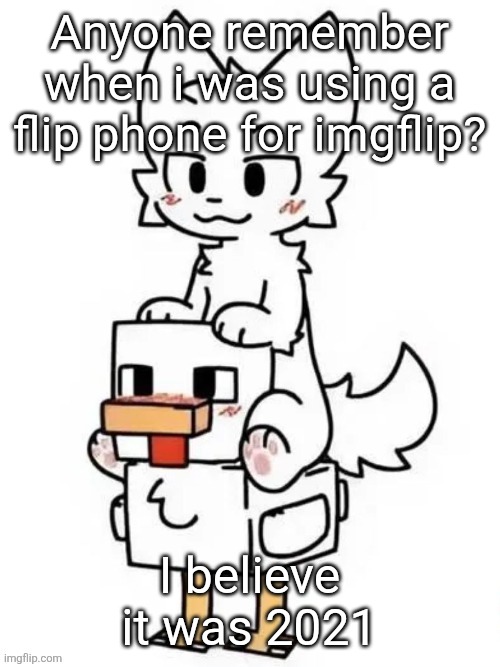 Boykisser Jockey | Anyone remember when i was using a flip phone for imgflip? I believe it was 2021 | image tagged in boykisser jockey | made w/ Imgflip meme maker