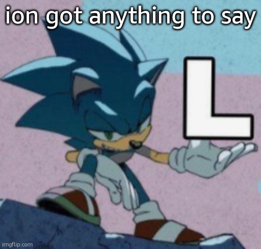 take the L | ion got anything to say | image tagged in take the l | made w/ Imgflip meme maker