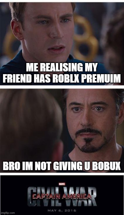 Marvel Civil War 1 Meme | ME REALISING MY FRIEND HAS ROBLX PREMUIM; BRO IM NOT GIVING U BOBUX | image tagged in memes,marvel civil war 1 | made w/ Imgflip meme maker