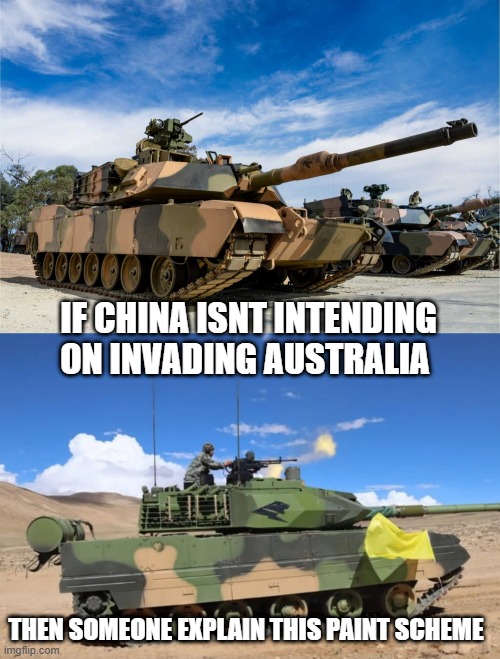 IF CHINA ISNT INTENDING ON INVADING AUSTRALIA; THEN SOMEONE EXPLAIN THIS PAINT SCHEME | made w/ Imgflip meme maker