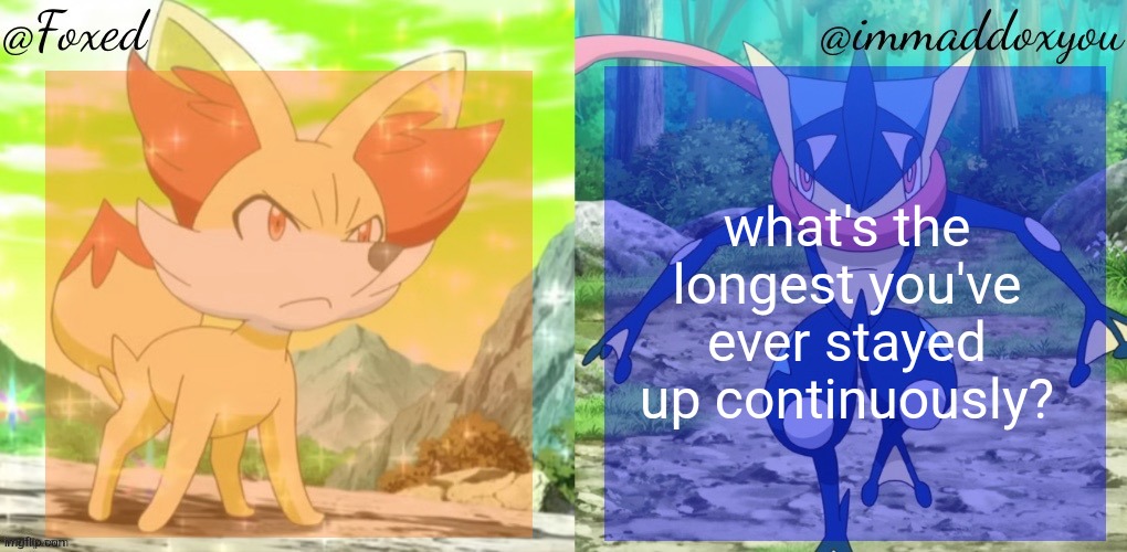 I pulled an all-nighter one time (not tuff I know) | what's the longest you've ever stayed up continuously? | image tagged in foxed immaddoxyou shared temp | made w/ Imgflip meme maker
