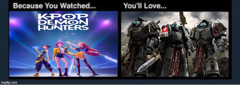 Demon Hunters Unite! | image tagged in kpop,netflix,warhammer 40k,movies | made w/ Imgflip meme maker