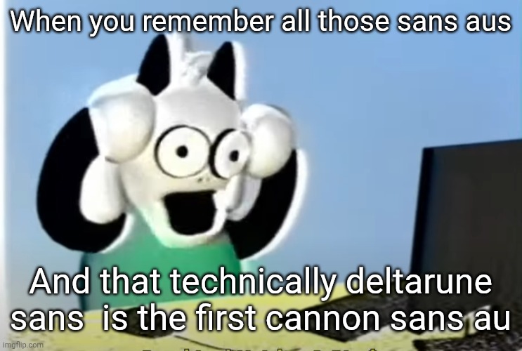 GUYS HERE ME OUT- | When you remember all those sans aus; And that technically deltarune sans  is the first cannon sans au | image tagged in ralsei computer | made w/ Imgflip meme maker