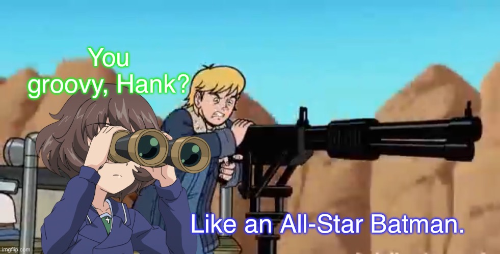 Hank and Yukari Team Up | You groovy, Hank? Like an All-Star Batman. | image tagged in girls und panzer,venture bros,girls und venture,parody,meme,crossover | made w/ Imgflip meme maker