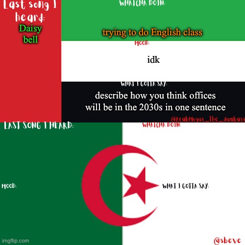 CLANKER | trying to do English class; Daisy bell; idk; describe how you think offices will be in the 2030s in one sentence | image tagged in arab and sbeve shared temp,dirty,clanker | made w/ Imgflip meme maker