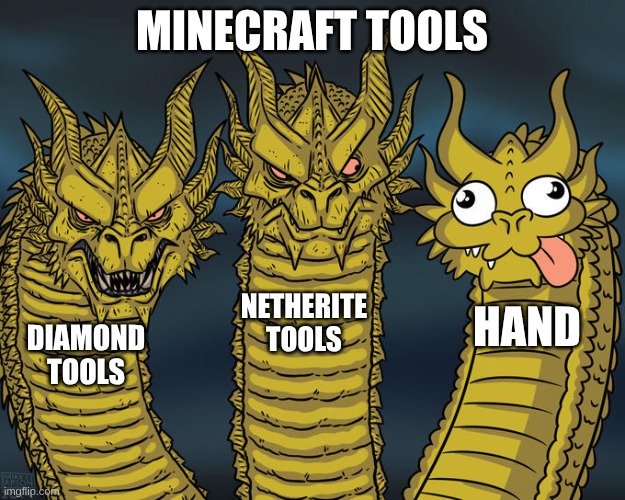 minecraft tools and hand | MINECRAFT TOOLS; NETHERITE TOOLS; HAND; DIAMOND TOOLS | image tagged in three-headed dragon | made w/ Imgflip meme maker