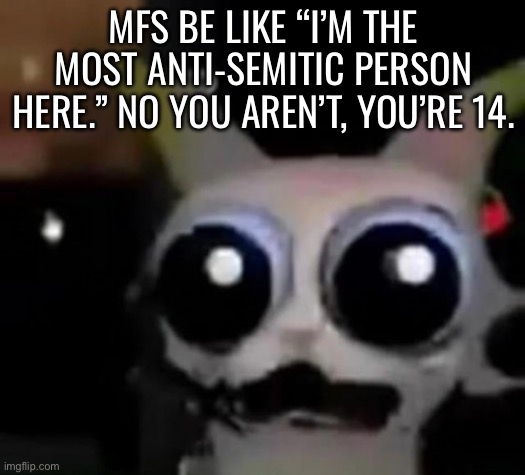 Ya’ll don’t have shit lmao | MFS BE LIKE “I’M THE MOST ANTI-SEMITIC PERSON HERE.” NO YOU AREN’T, YOU’RE 14. | image tagged in scared car | made w/ Imgflip meme maker