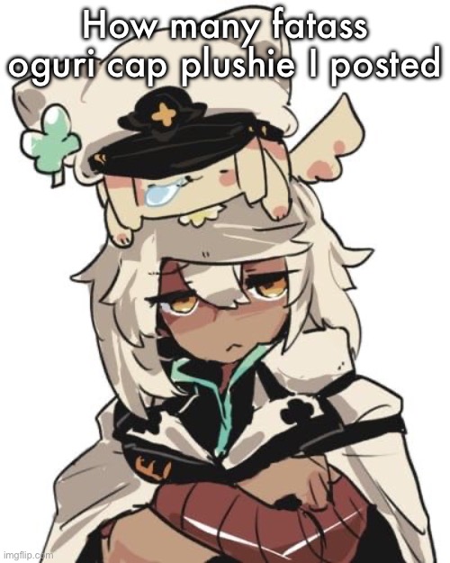 Ramlethal guilty gear | How many fatass oguri cap plushie I posted | image tagged in ramlethal guilty gear | made w/ Imgflip meme maker