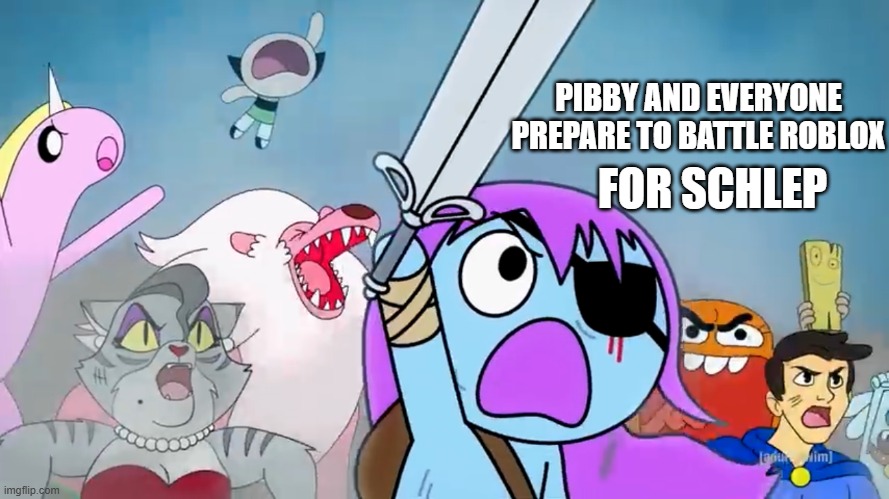 Pibby and everyone prepare to battle | PIBBY AND EVERYONE PREPARE TO BATTLE ROBLOX; FOR SCHLEP | image tagged in pibby and everyone prepare to battle | made w/ Imgflip meme maker
