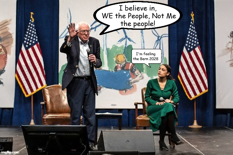 The Comeback Curmudgeon | I believe in,
 WE the People, Not Me
 the people! I'm feeling the Bern 2028 | image tagged in old and wise,old and ignorant and with dementia,integrity vs crooked,honest or perpetual liar,make americia bernie untied states | made w/ Imgflip meme maker