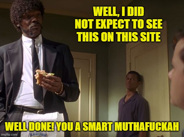 Big brain on brad  | WELL, I DID NOT EXPECT TO SEE THIS ON THIS SITE WELL DONE! YOU A SMART MUTHAFUCKAH | image tagged in big brain on brad | made w/ Imgflip meme maker