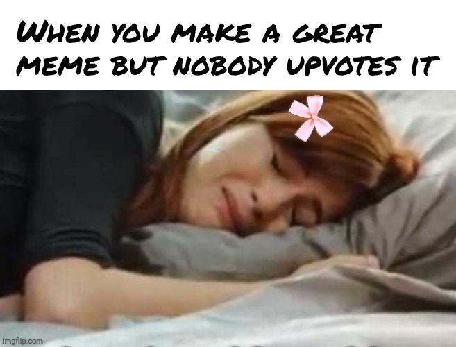 I'm crying rn becuz I didn't get my fake internet point. My poor dopamine receptorz are fried! | When you make a great meme but nobody upvotes it | image tagged in memez,no upootz,muh pointz | made w/ Imgflip meme maker