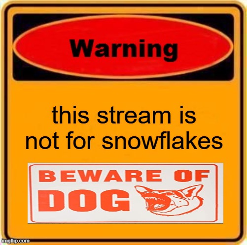 message to snowflakes | this stream is not for snowflakes | image tagged in memes,warning sign,beware | made w/ Imgflip meme maker