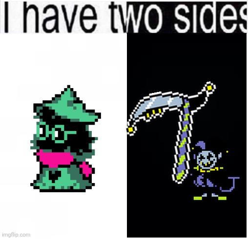 i have two sides | image tagged in i have two sides | made w/ Imgflip meme maker