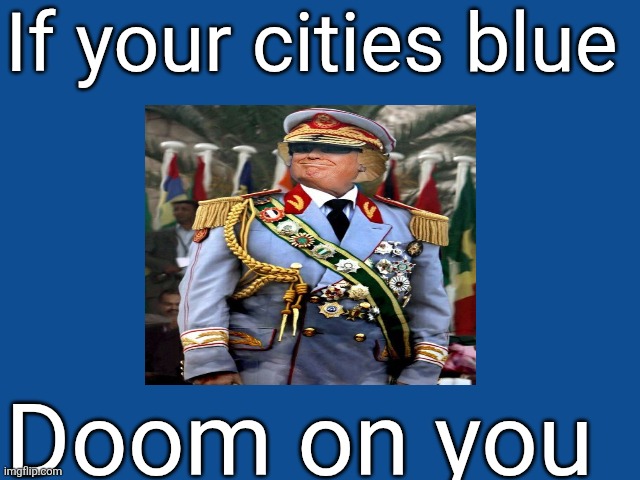 Slate Blue Solid Color Background  | If your cities blue Doom on you | image tagged in slate blue solid color background | made w/ Imgflip meme maker