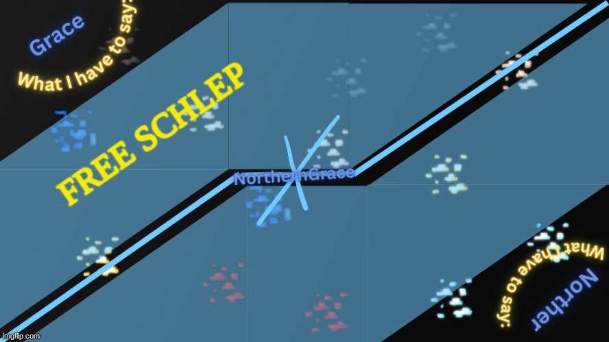 Day 2 of saying free schlep until Roblox unbans him | FREE SCHLEP | image tagged in northerngrace temp v2 | made w/ Imgflip meme maker
