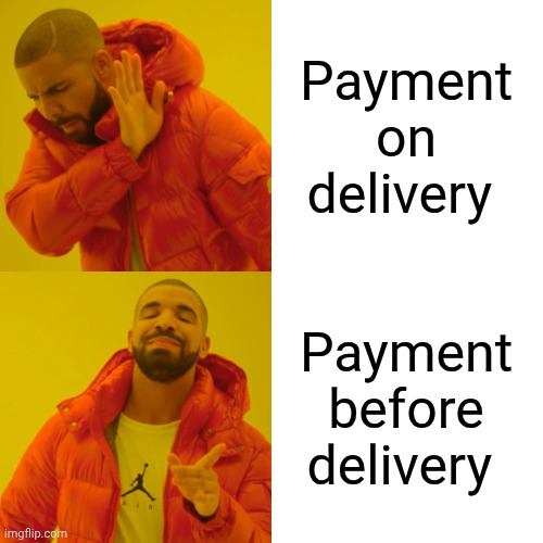 Drake Hotline Bling | Payment on delivery; Payment before delivery | image tagged in memes,drake hotline bling | made w/ Imgflip meme maker