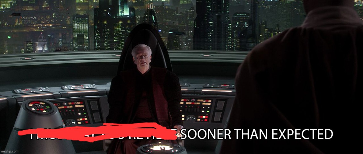 star wars prequel palpatine sooner than expected | image tagged in star wars prequel palpatine sooner than expected | made w/ Imgflip meme maker