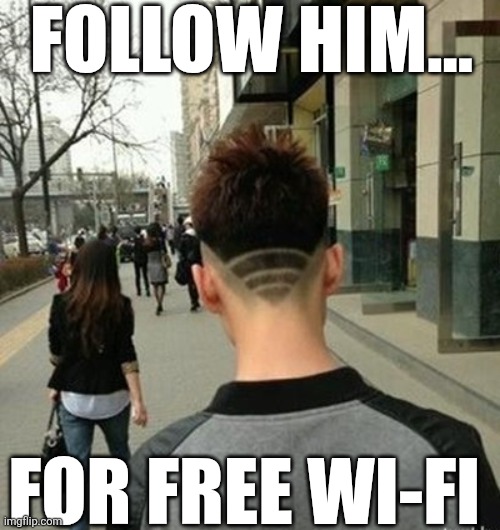 Follow Him... For Free Wi-Fi | FOLLOW HIM... FOR FREE WI-FI | image tagged in chrisjoines1 | made w/ Imgflip meme maker