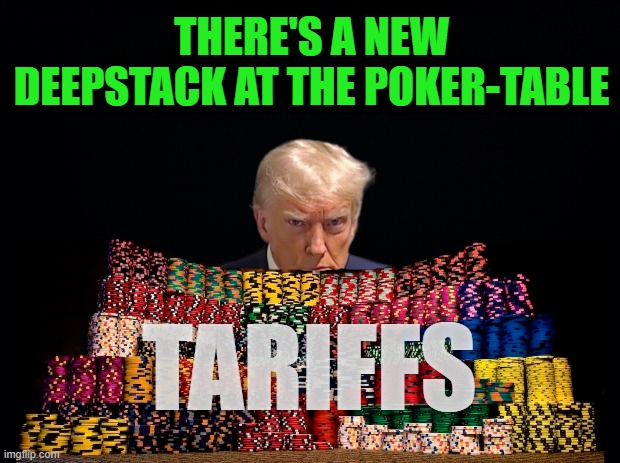 Deepstack Capitalism vs Shortstacked Socialism & Communism | THERE'S A NEW DEEPSTACK AT THE POKER-TABLE; TARIFFS | image tagged in black background | made w/ Imgflip meme maker