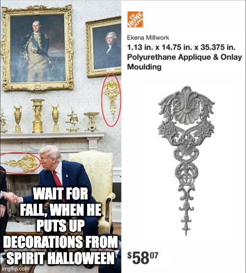 Cheap And Tacky | WAIT FOR FALL, WHEN HE PUTS UP DECORATIONS FROM SPIRIT HALLOWEEN | image tagged in cheap and tacky | made w/ Imgflip meme maker
