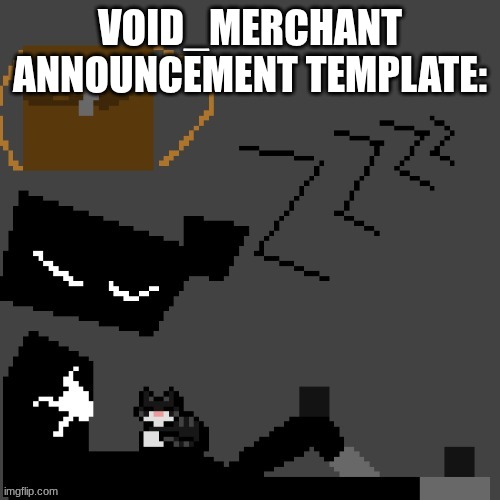 here void_merchant | VOID_MERCHANT ANNOUNCEMENT TEMPLATE: | image tagged in temp | made w/ Imgflip meme maker