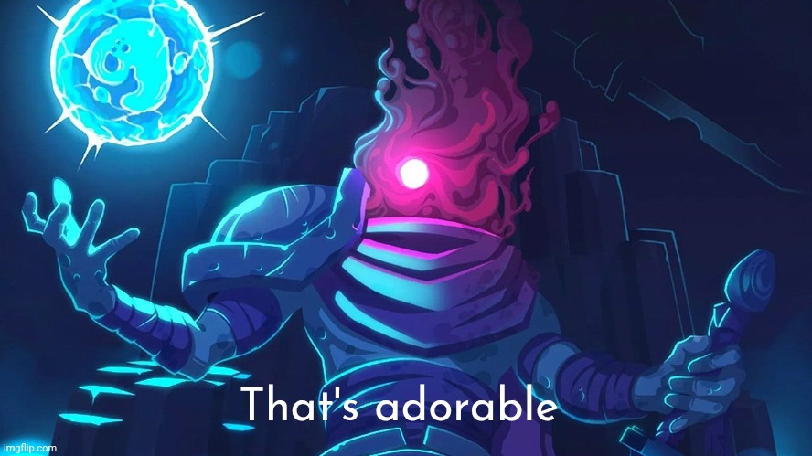 Dead Cells Prisoner | That's adorable | image tagged in dead cells prisoner | made w/ Imgflip meme maker