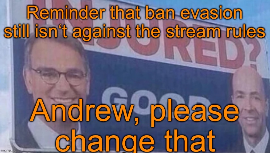 Injured Good announcement | Reminder that ban evasion still isn‘t against the stream rules; Andrew, please change that | image tagged in injured good announcement | made w/ Imgflip meme maker
