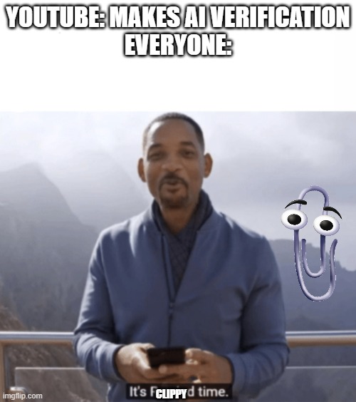 man youtube is fallling off | YOUTUBE: MAKES AI VERIFICATION

EVERYONE:; CLIPPY | image tagged in it's rewind time | made w/ Imgflip meme maker