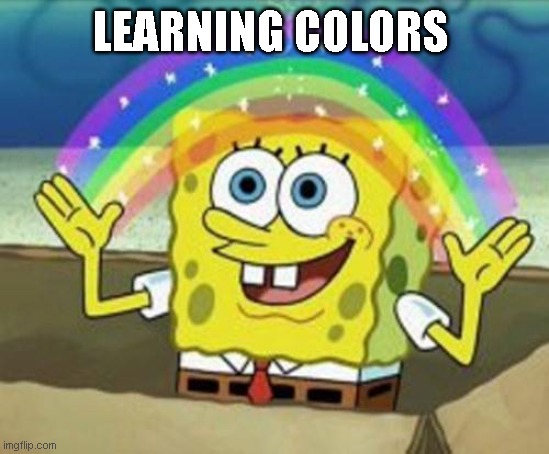 LU | LEARNING COLORS | image tagged in sponge bob | made w/ Imgflip meme maker