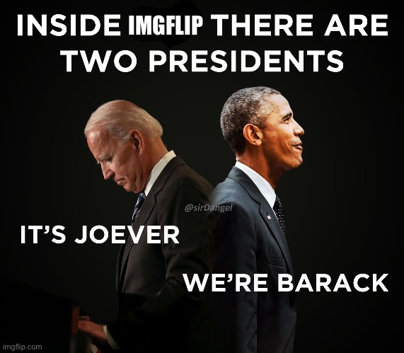 Inside You There Are Two Presidents | IMGFLIP | image tagged in inside you there are two presidents | made w/ Imgflip meme maker